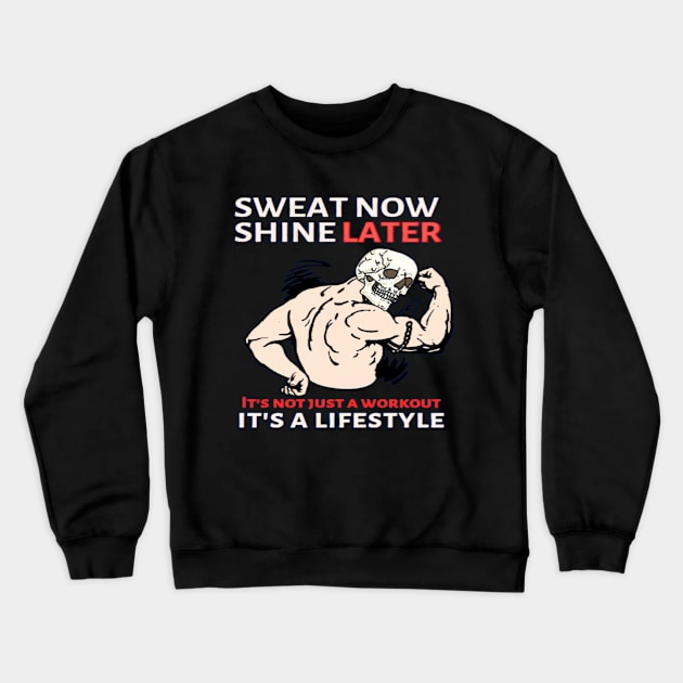 Sweat Now Shine Later Crewneck Sweatshirt by Jerry the Artist